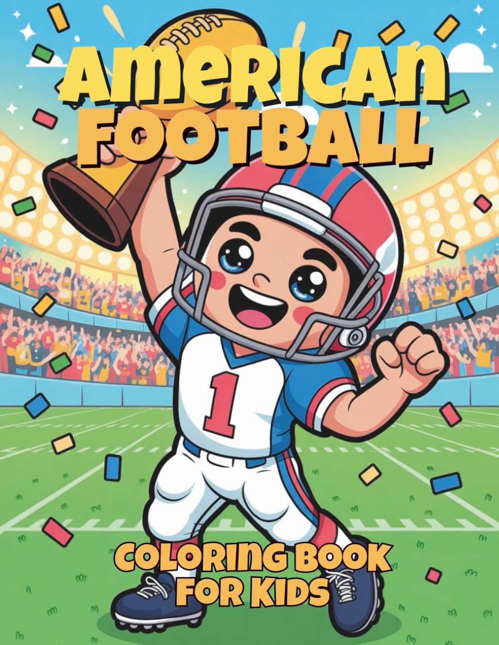 American Football Coloring Book for Kids: 50 action-packed pages of touchdowns, helmets & field goals for ages 4–8