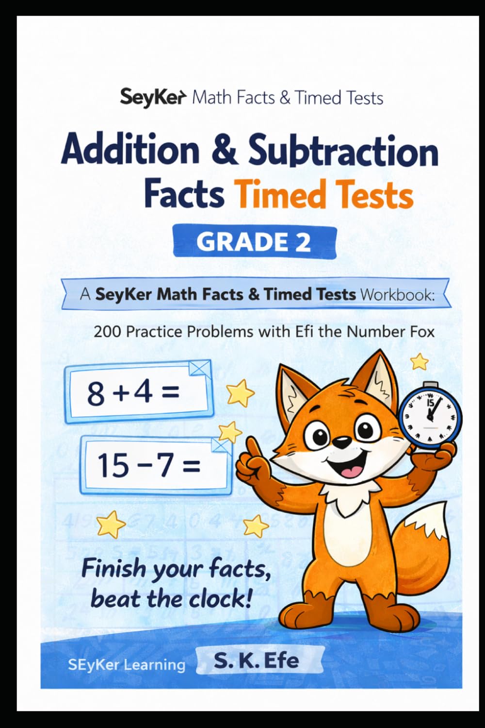Addition & Subtraction Timed Tests Grade 2: A SeyKer Math Workbook: 200 Practice Problems with Efi the Number Fox (SeyKer Math Facts & Timed Tests)