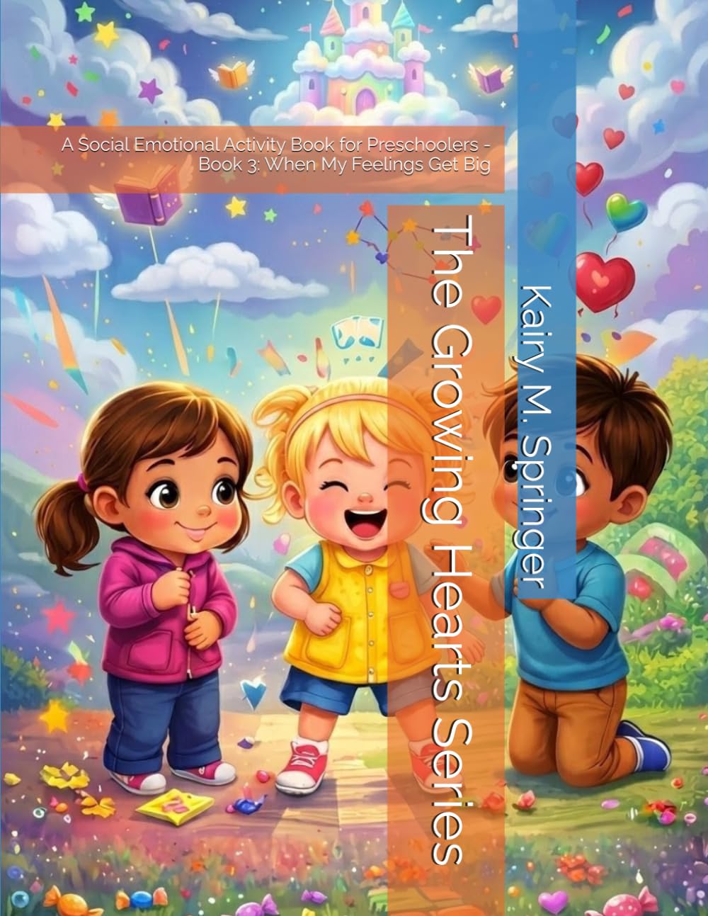 The Growing Hearts Series: A Social Emotional Activity Book for Preschoolers - Book 3: When My Feelings Get Big