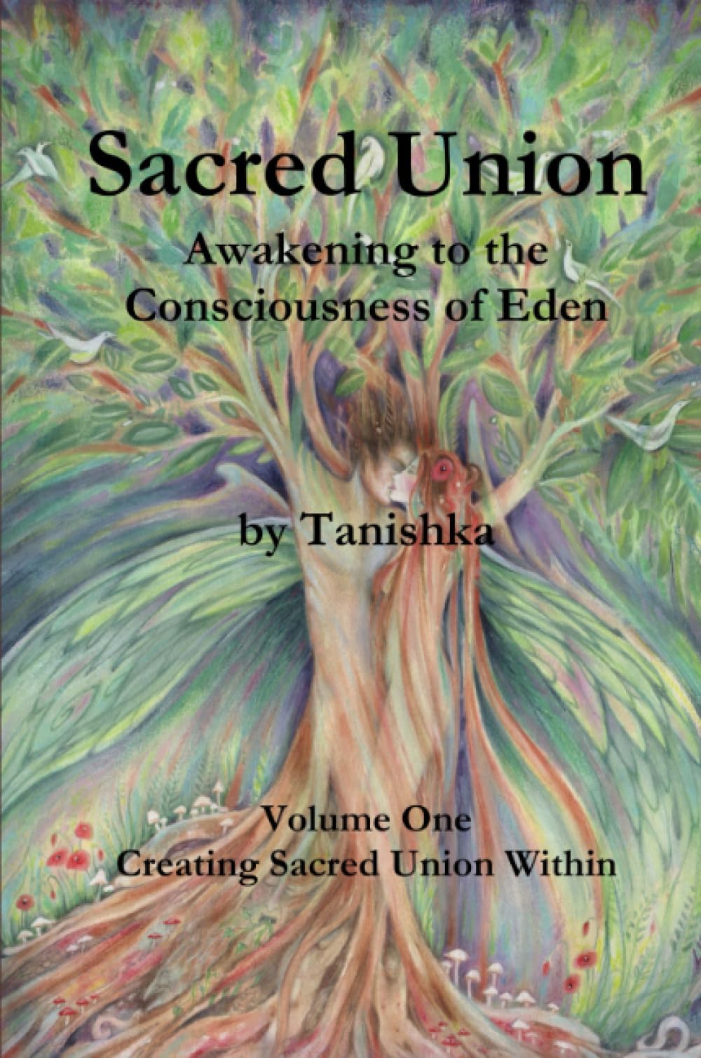 Sacred Union: Awakening to the Consciousness of Eden: Creating Sacred Union Within