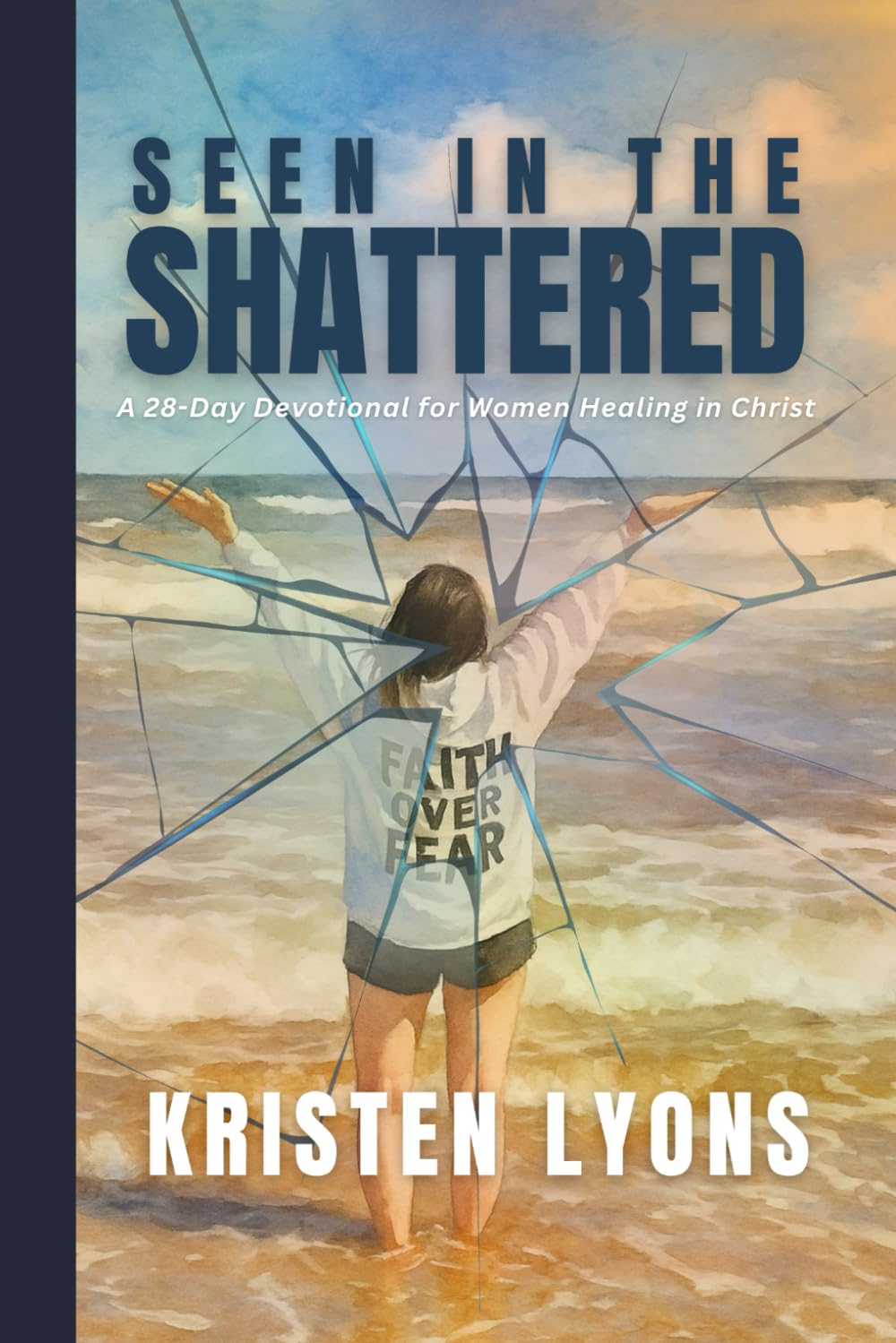 Seen In The Shattered: A 28-Day Devotional for Women Healing In Christ