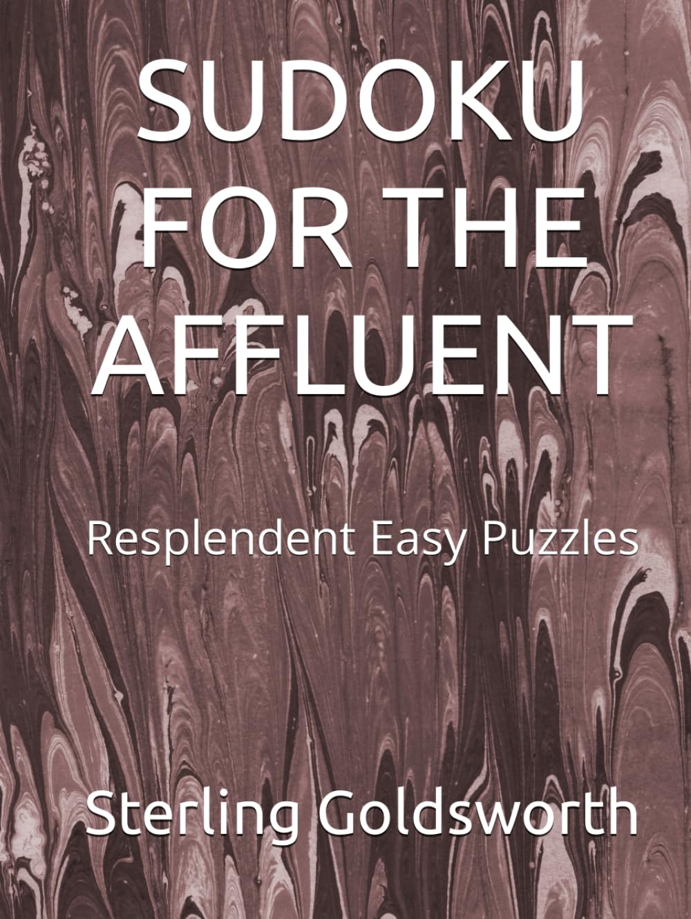 SUDOKU FOR THE AFFLUENT: Resplendent Easy Puzzles (Sudoku for the Rich and Privileged)