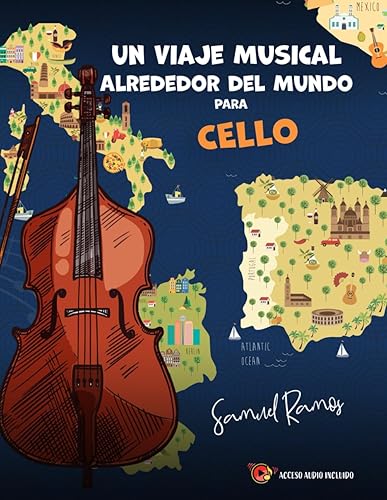 Un Viaje Alrededor del Mundo para Cello Aprendiendo Canciones Clásicas de Cada Destino (Spanish Edition)