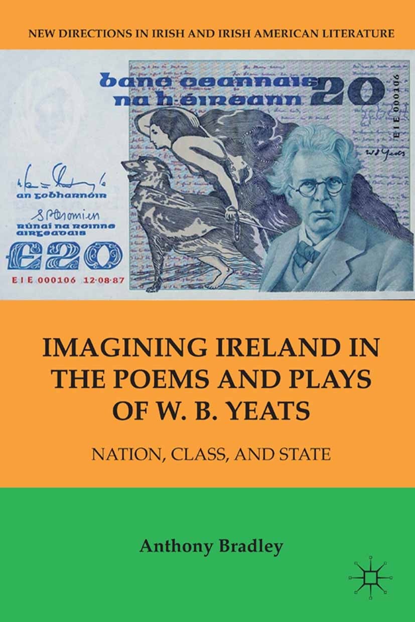 Imagining Ireland in the Poems and Plays of W. B. Yeats: Nation, Class, and State (New Directions in Irish and Irish American Literature)