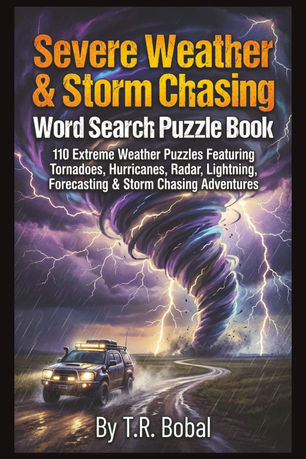 Severe Weather & Storm Chasing Word Search Puzzle Book: 110 Extreme Weather Puzzles Featuring Tornadoes, Hurricanes, Radar, Lightning, Forecasting & Storm Chasing Adventures
