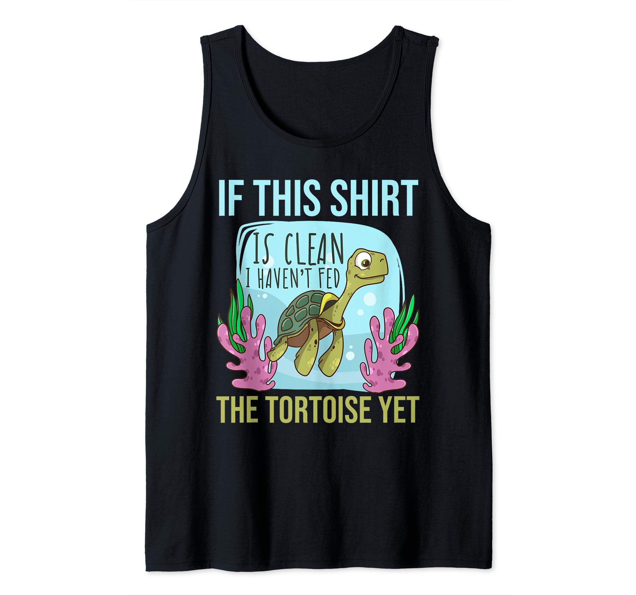 I Haven't Fed The Tortoise Yet Tortoise Land Turtles Tank Top