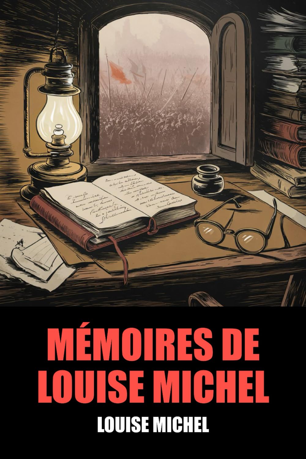 Mémoires de Louise Michel, écrits par elle-même - Édition Originale et Intégrale avec biographie de l'auteur