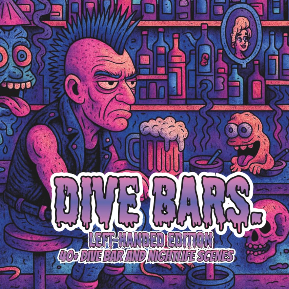 Dive Bars. Left-Handed Edition: A Lowbrow Pop Art Coloring Book of Nights, Noise, and Familiar Strangers (Lowbrow Chaos Coloring Book for Adults)