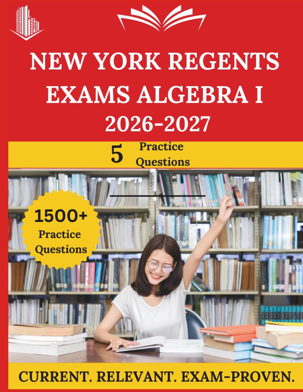 New York Regents Exams Algebra I (2026–2027): Everything You Need to Ace the Exam, Full-Length Practice Tests, Step-by-Step Solutions, and Proven Success Tactics