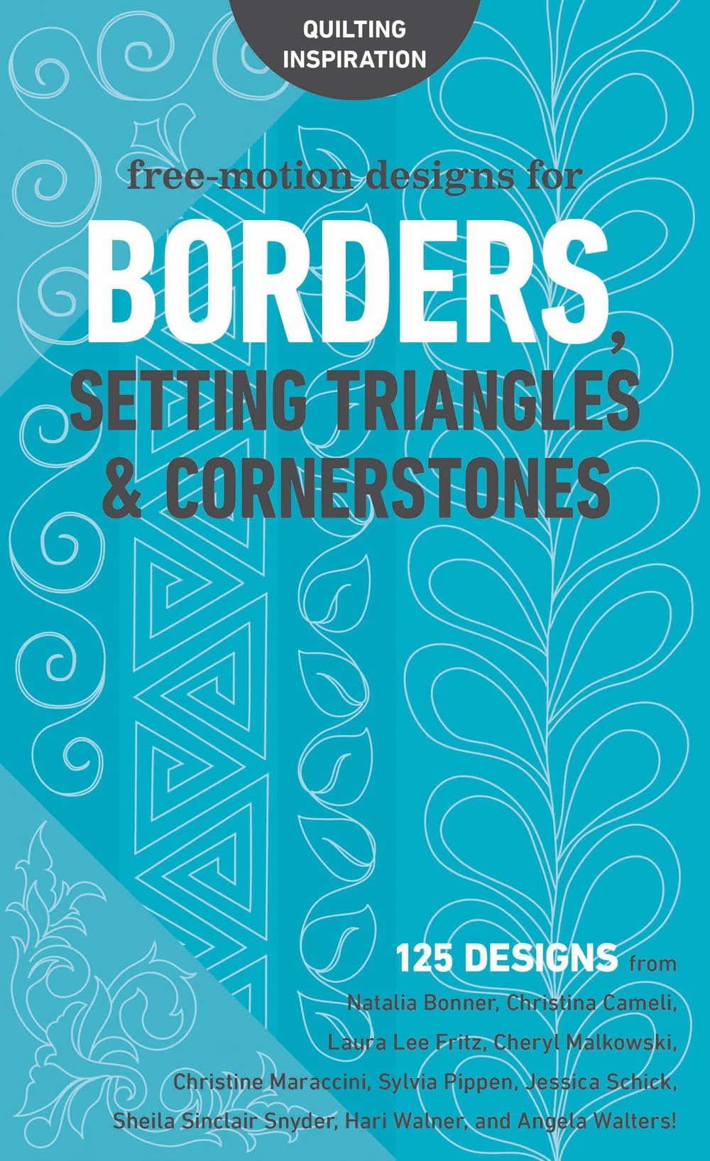Free-Motion Designs for Borders, Setting Triangles: 125 Designs from Natalia Bonner, Christina Cameli,