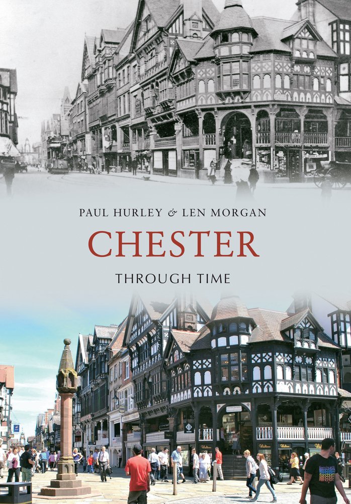 Chester Through Time by Paul Hurley, Len Morgan - 9781848686649