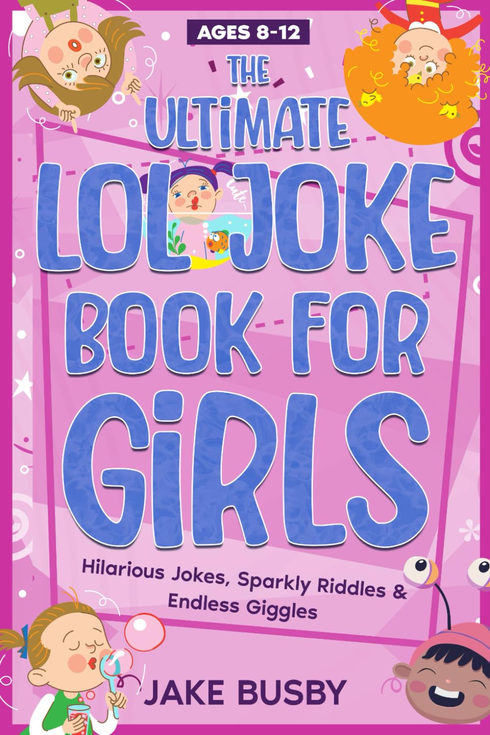 The Ultimate LOL Joke Book for Girls: Hilarious Jokes, Sparkly Riddles & Endless Giggles