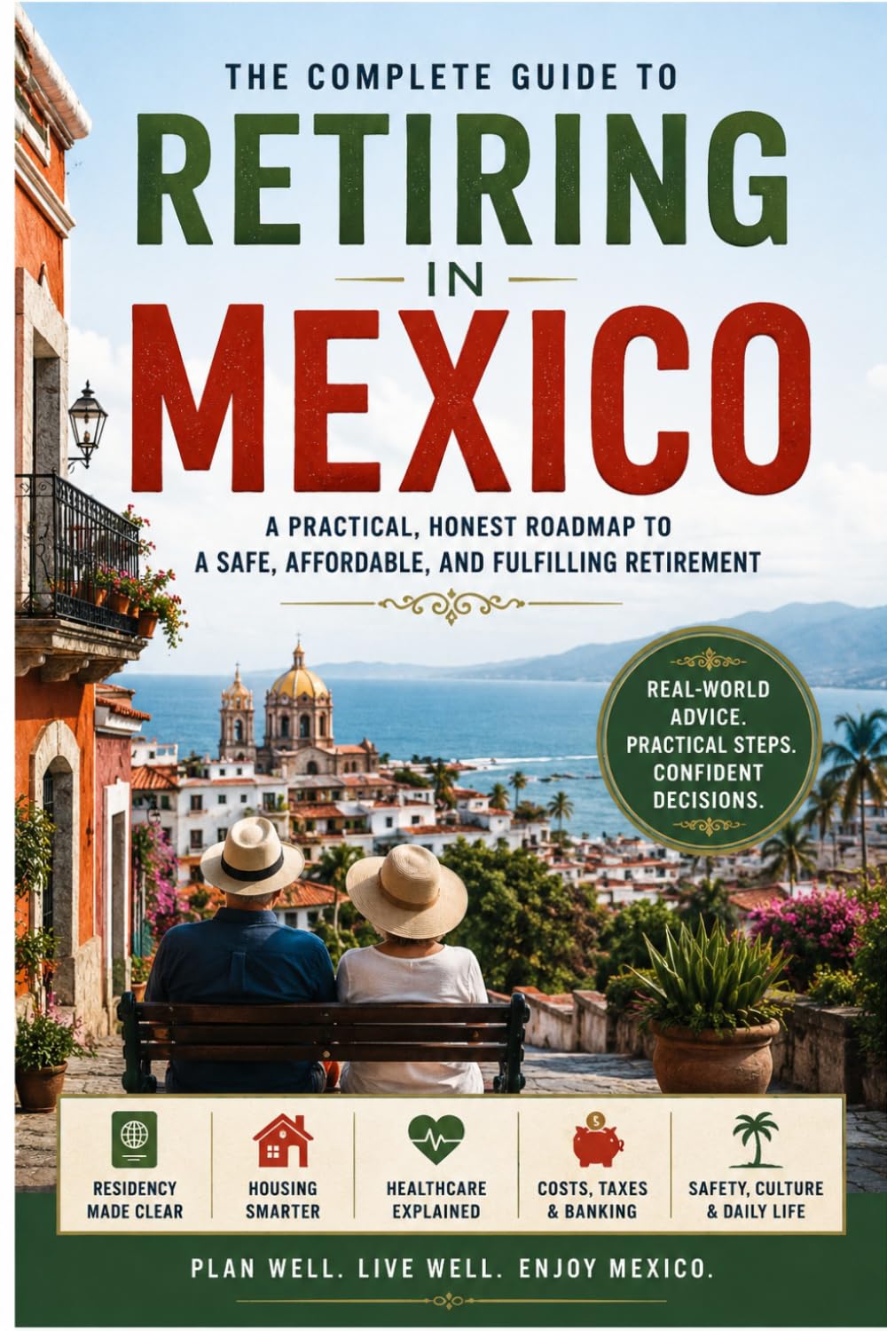 Retiring in Mexico: The Complete Guide to Living Well, Spending Less, and Enjoying Your Next Chapter