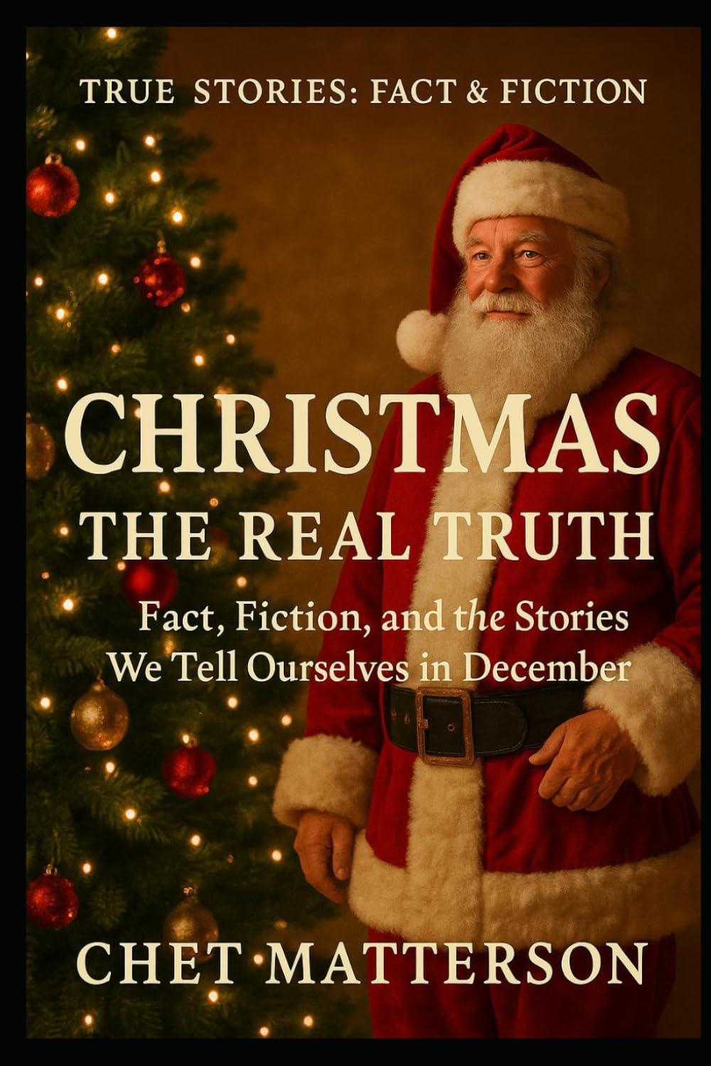 Christmas: The Real Truth: Fact, Fiction, and the Stories We Tell Ourselves in December (History's Famous Stories: Truth or Fiction)