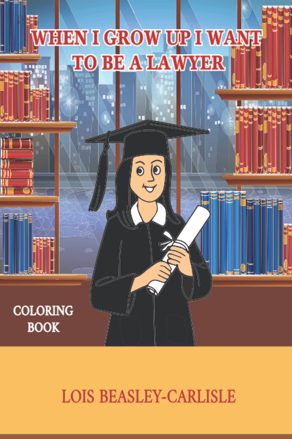 When I Grow Up I Want to Be a Lawyer!: Coloring Book