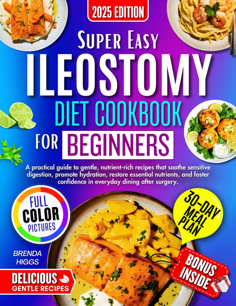 ILeostomy Diet Cookbook For Beginners: A Practical Guide To Gentle, Nutrient-Rich Recipes That Soothe Sensitive Digestion, Promote Hydration, Restore Essential Nutrients, And Foster Confidence In....