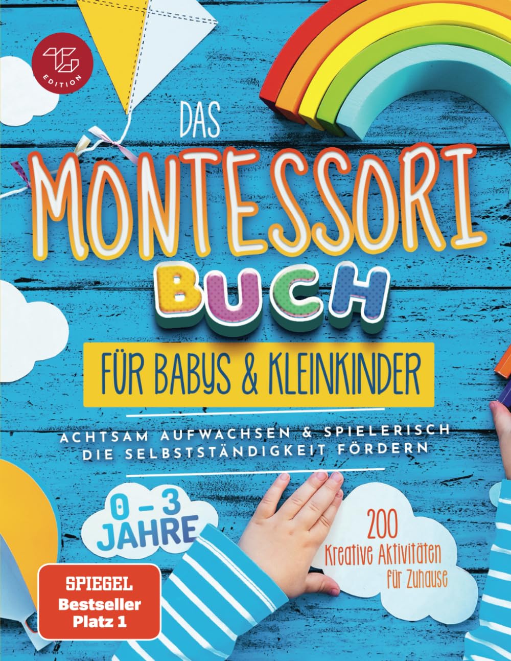 Das Montessori Buch für Babys und Kleinkinder: 200 kreative Aktivitäten für zu Hause – achtsam Aufwachsen und spielerisch die Selbstständigkeit fördern (Montessori Ideen für zu Hause)
