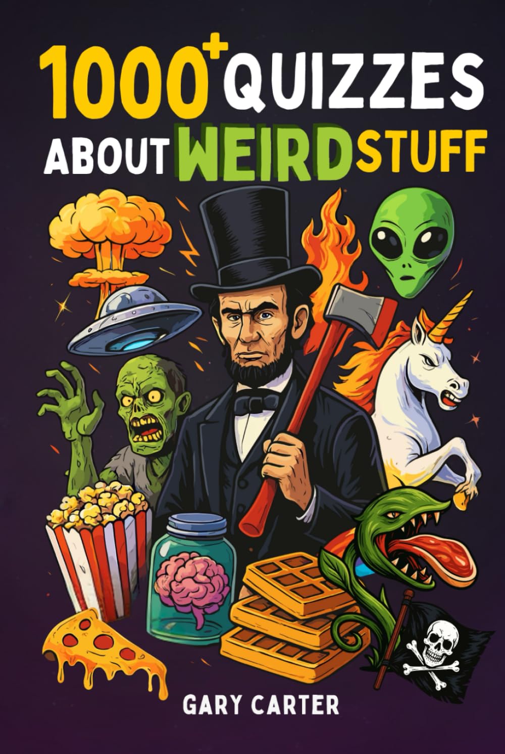 1000+ Quizzes About Weird Stuff: Strange Creatures, Science, Aliens & UFOs, History, Zombies, Pop Culture, Weird Animals, Vampires, Pirates, and More!