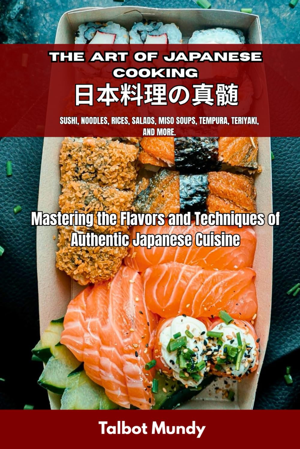 The Art of Japanese Cooking: Mastering the Flavors and Techniques of Authentic Japanese Cuisine