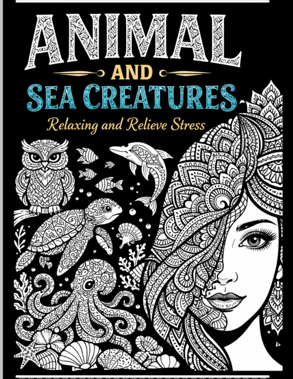 Animals and Sea Creatures Mandala Coloring Book for Adults: Beautiful Ocean Life and Animal Mandala Designs for Stress Relief, Relaxation, Mindfulness, and Creative Calm