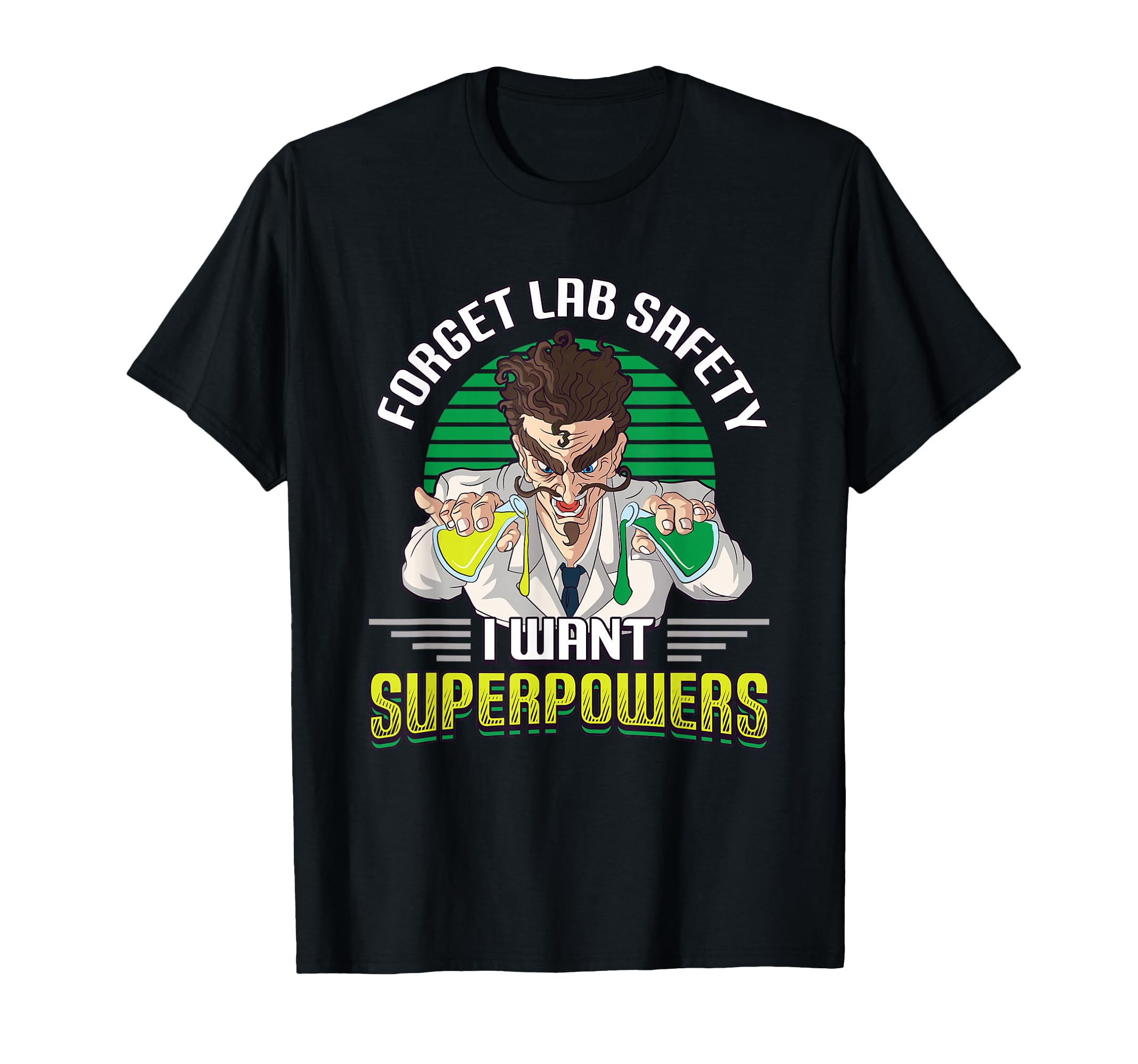 Forget Your Lab Safety I Want Superpowers Science Chemistry T-Shirt