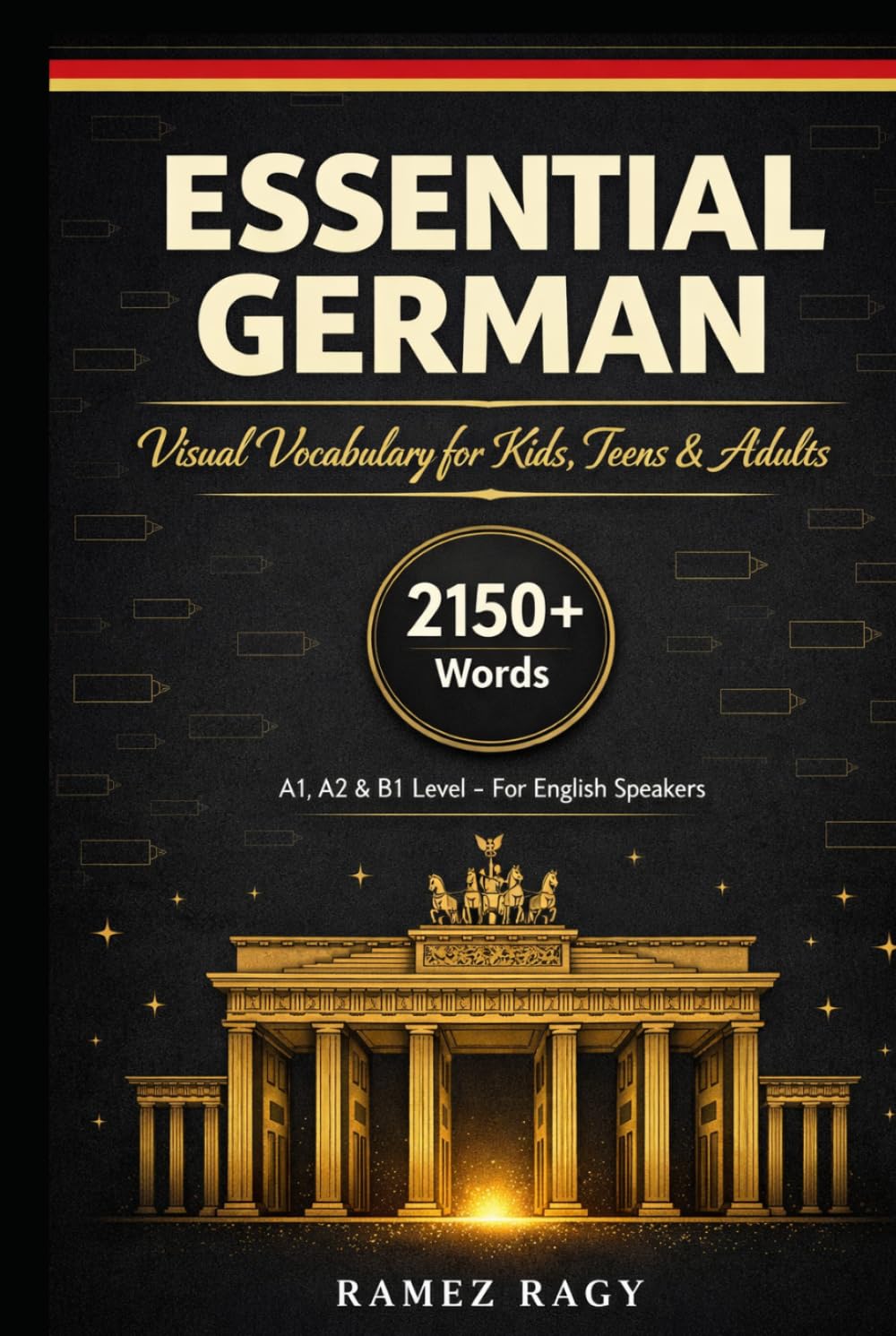 Essential German: 2150+ Words - Complete A1, A2 & B1 Visual Vocabulary Guide: Perfect for kids, teens, adults & self-study (German Self-Study)