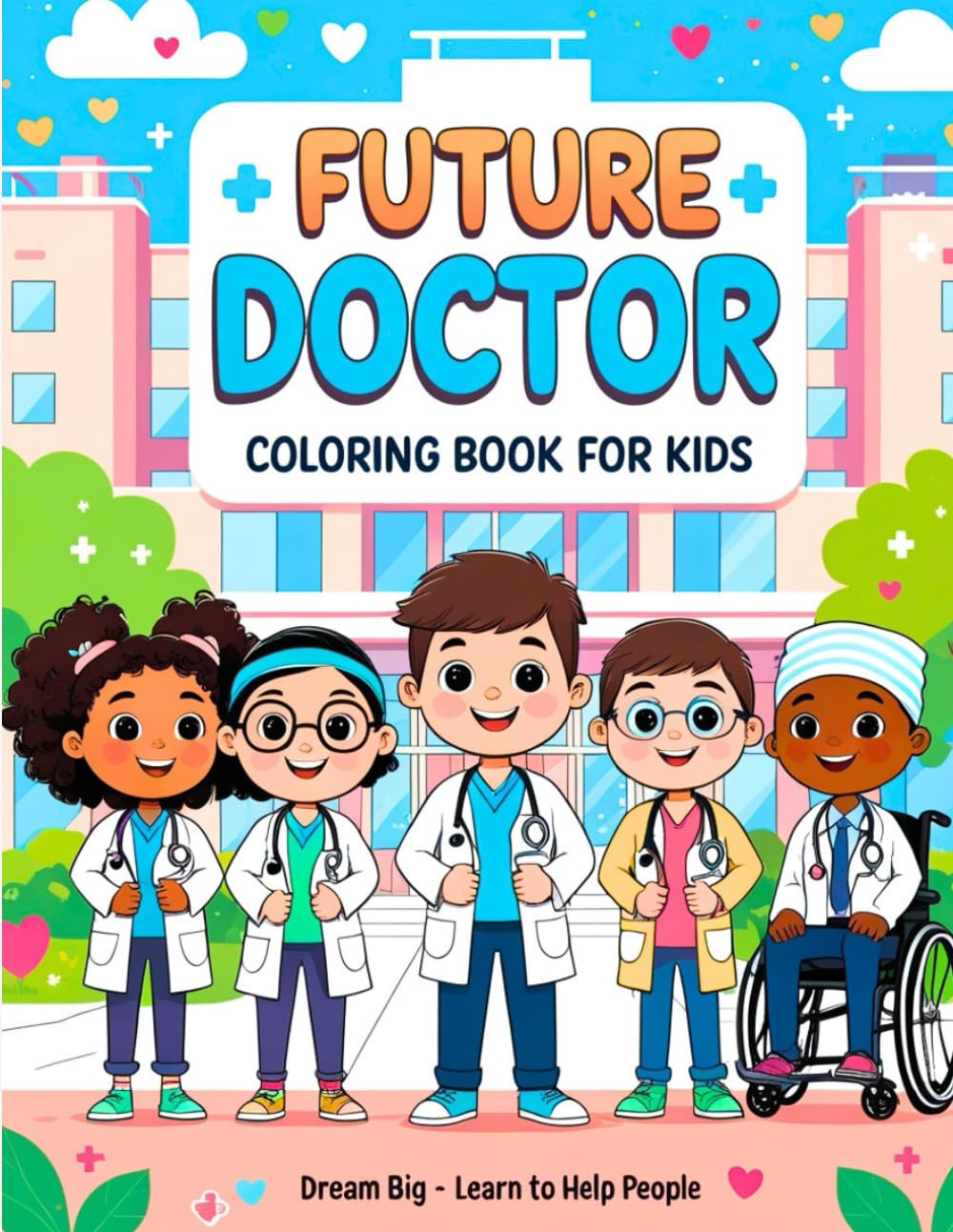 Future Doctor Coloring Book for Kids: Dream Big • Learn to Help People