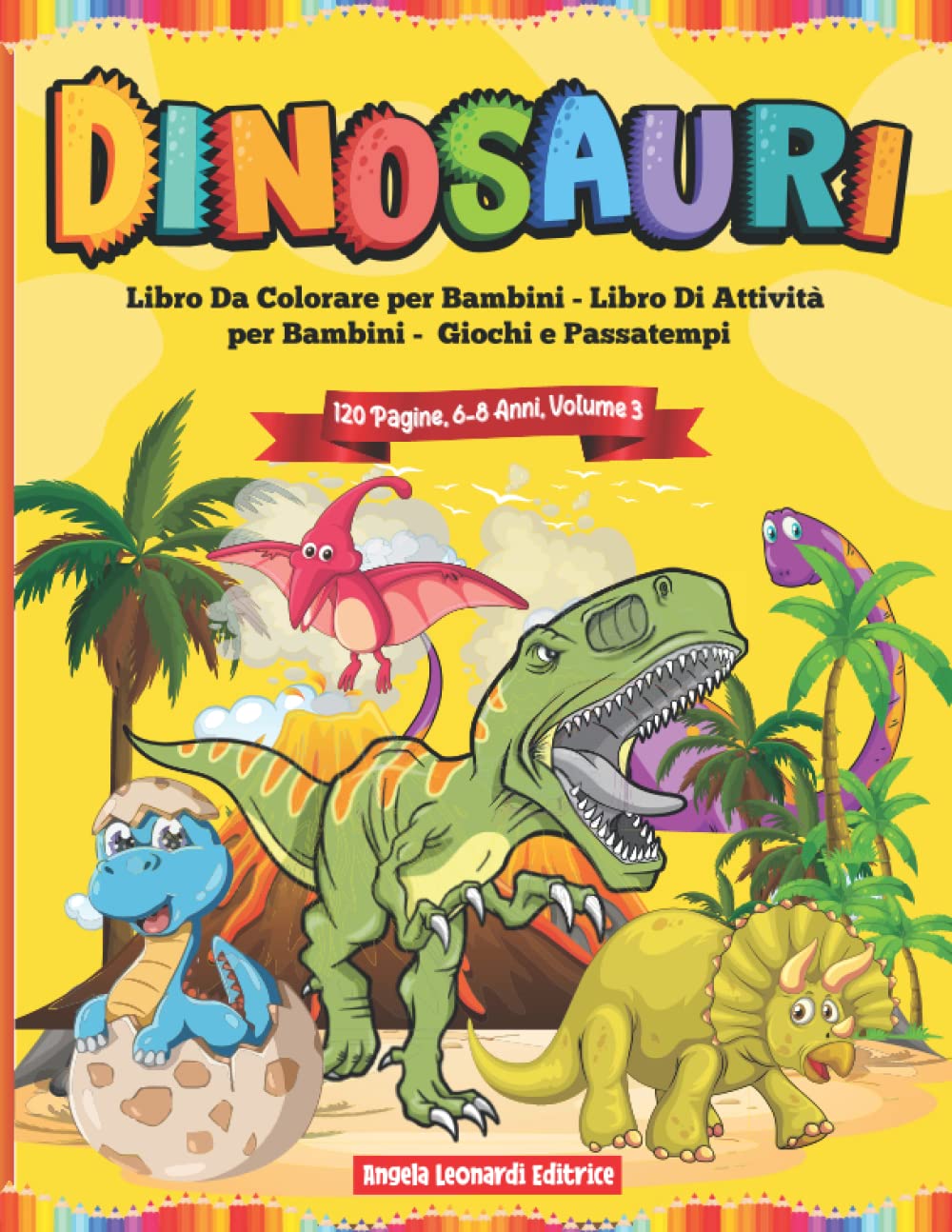 Dinosauri Libro Da Colorare per Bambini 6-8 Anni: 120 Pagine | Libri Da Colorare per Bambini | Libro Di Attività per Bambini | Giochi e Passatempi: Libro Scolare Animali | Età | Idee Regalo Bambino
