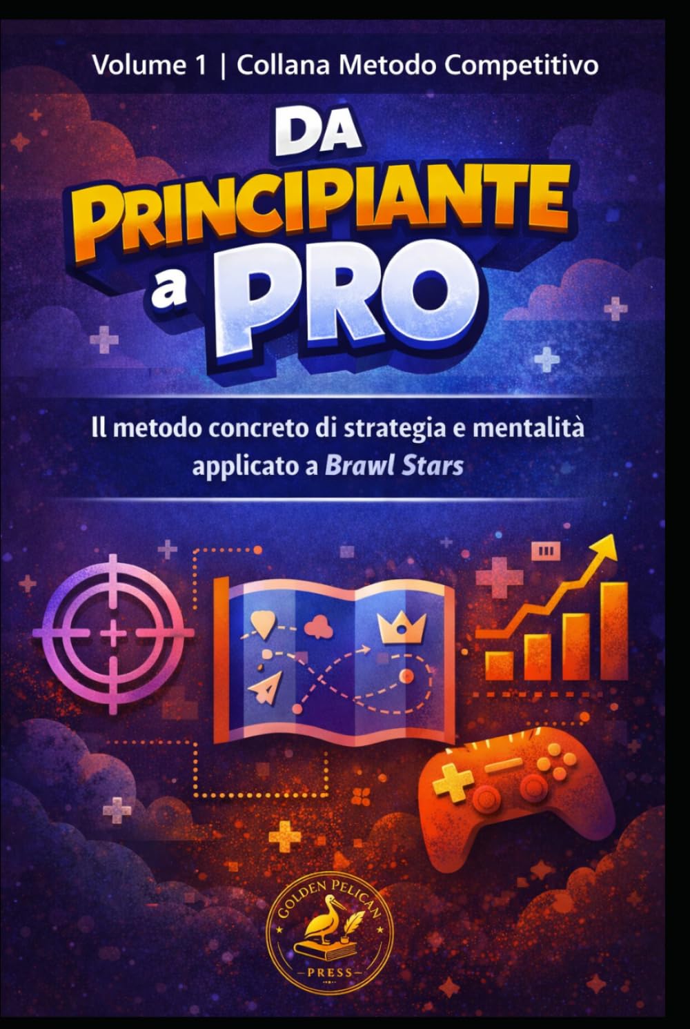 Da Principiante a Pro: Il metodo concreto di strategia e mentalità applicato a Brawl Stars (Metodo Competitivo)