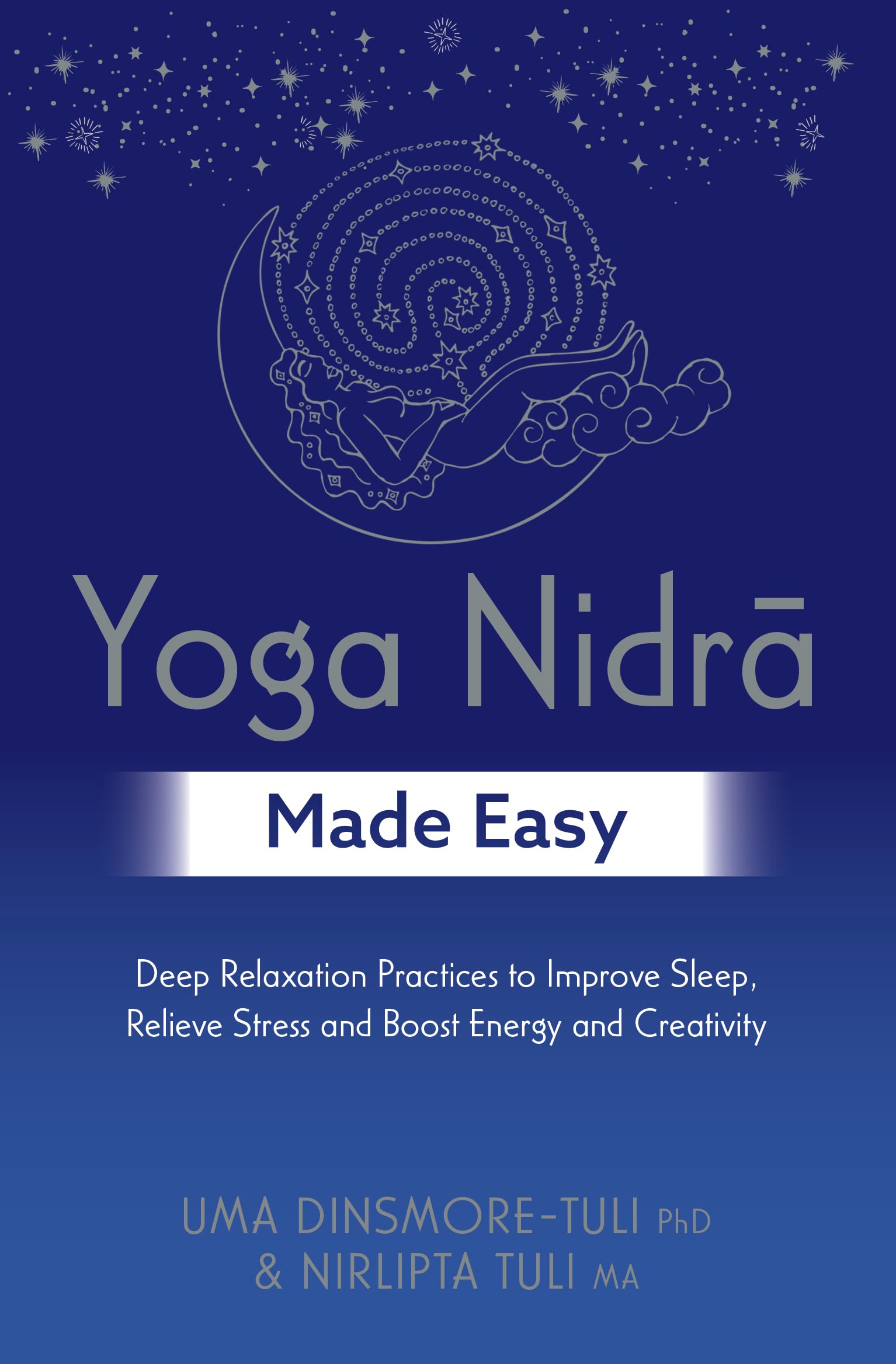 Yoga Nidra Made Easy : Deep Relaxation Practices to Improve Sleep, Relieve Stress and Boost Energy and Creativity
