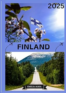 FINLAND TRAVEL GUIDE 2025: Updated Travel Guide to Finland: Top Places to Visit, Best Time to Go, Hotels, Visa Requirements, Transportation Tips, and Many More