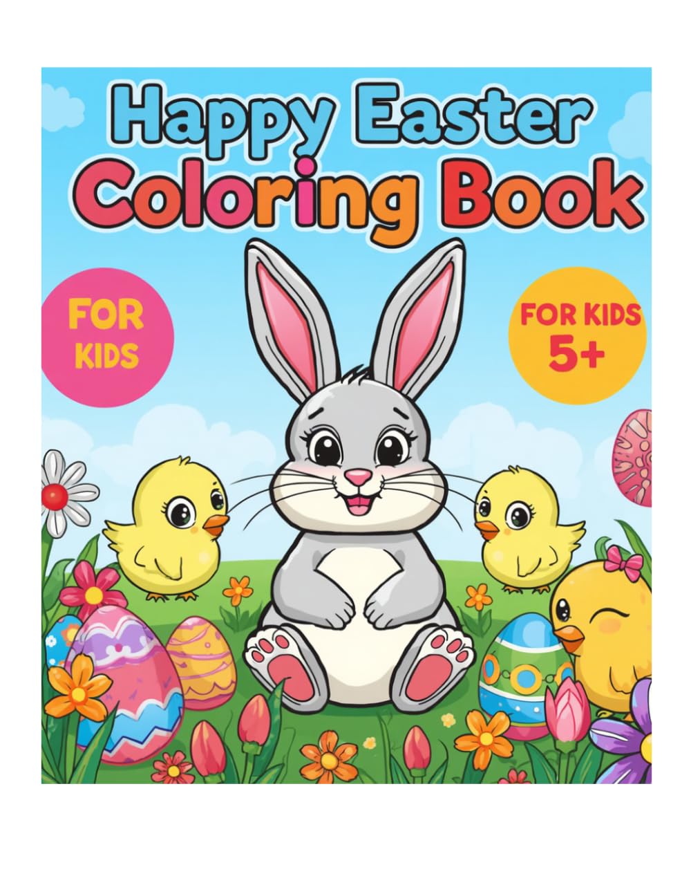 Happy Easter Coloring Book: Fun and Cute Easter Designs with Bunnies, Eggs, Chicks and Spring Flowers