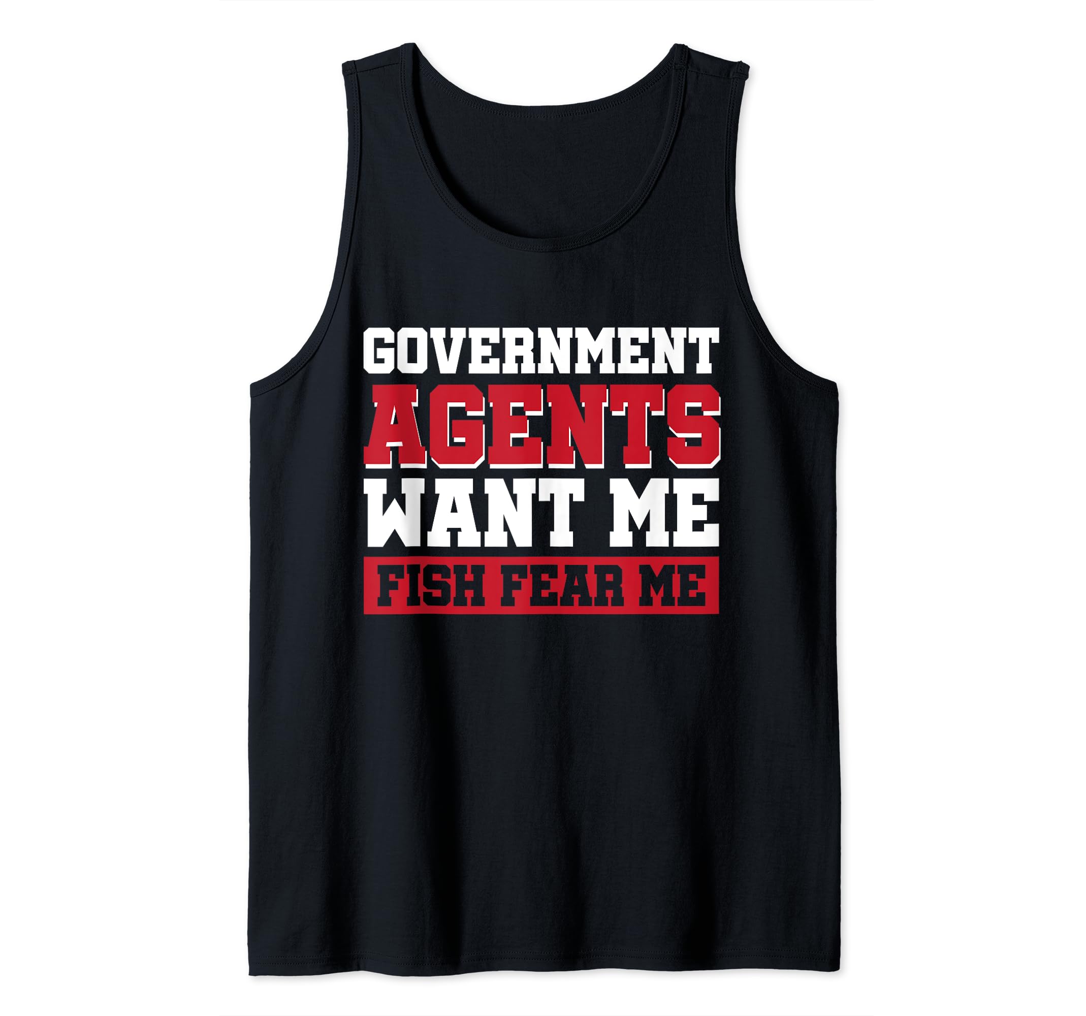 Angler Fishermen Fishing Paranoid IndividualGovernment Agents Want Me Fish Fear Me Tank Top
