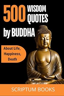 500 Unique Quotes by Buddha about Life, Happiness, Death: Buddha Book of Quotes for Every day (500 Quotes)