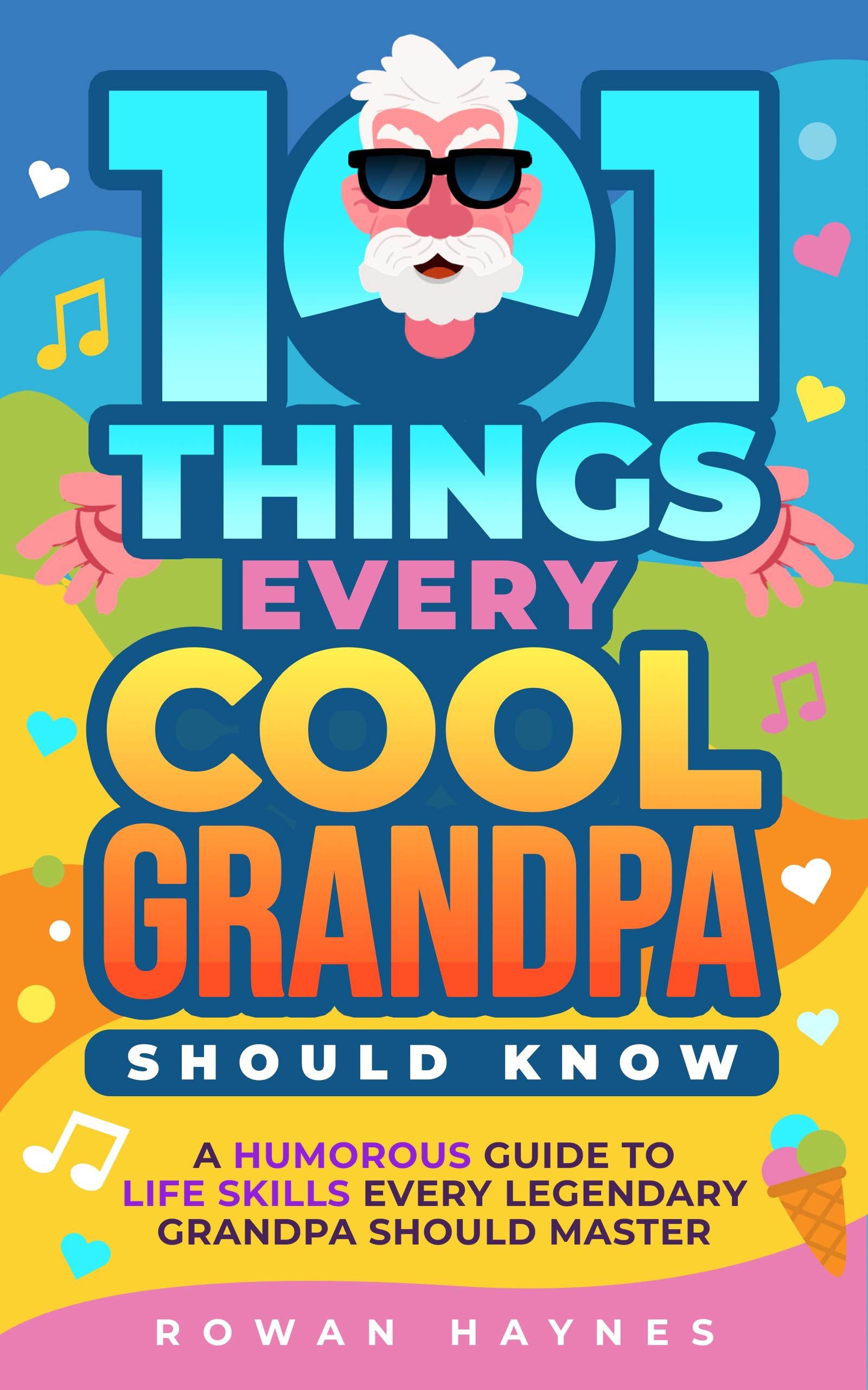 101 Things Every Cool Grandpa Should Know: A Humorous Guide to Life Skills Every Legendary Grandpa Should Master