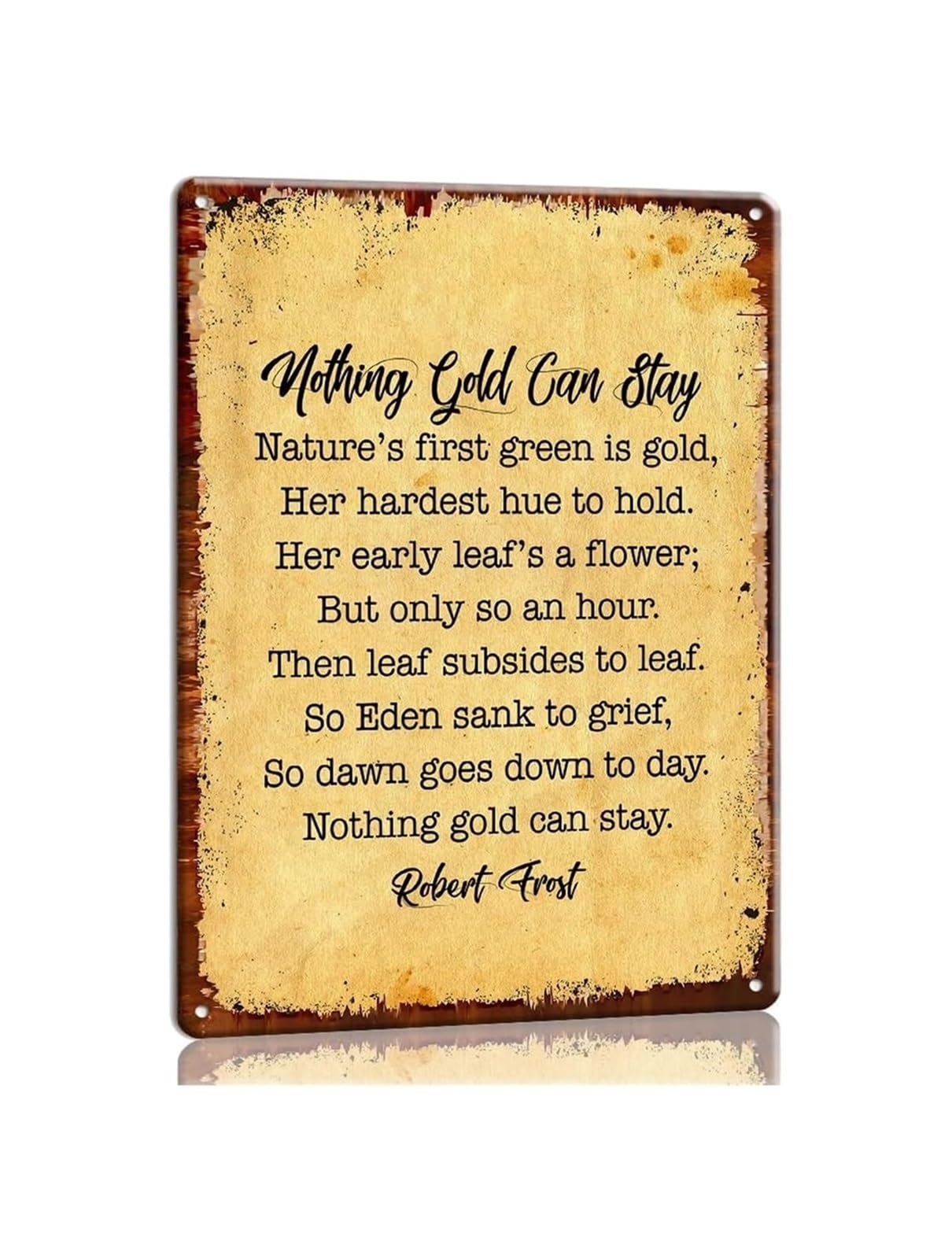 XHAJCSJWGD Metal Sign Nothing Gold Can Stay Robert Frost Poem Wall-Art Vintage Rustic Tin Sign Literary Quote Poetry Excerpt Home Office Study Library Decor 8 X 12 inch