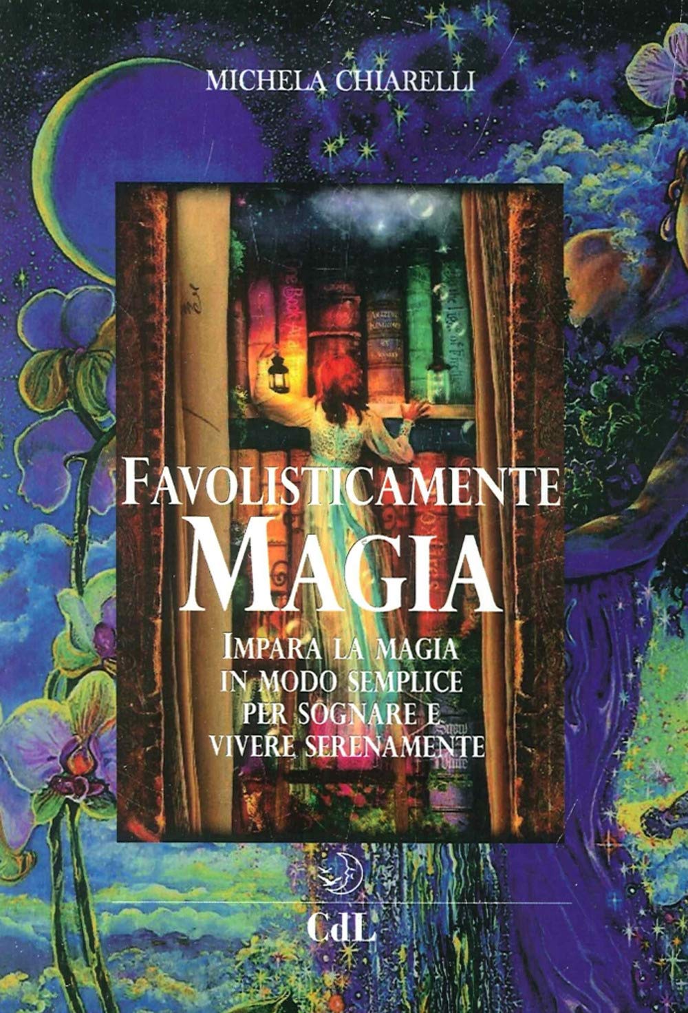 Favolisticamente Magia. Imparare La Magia In Modo Semplice Per Sognare E Vivere Felicemente - 4