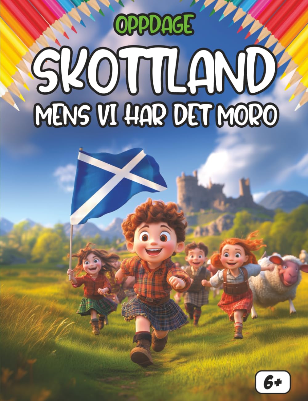 Oppdag Skottland mens vi har det moro: En morsom og lærerik barnebok om Skottlands historie, kultur, tradisjoner og legender