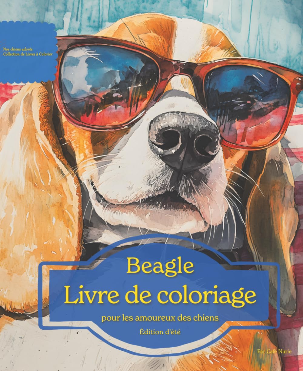 Beagle: Livre de coloriage pour les amoureux des chiens – Édition d’été (Nos chiens adorés)