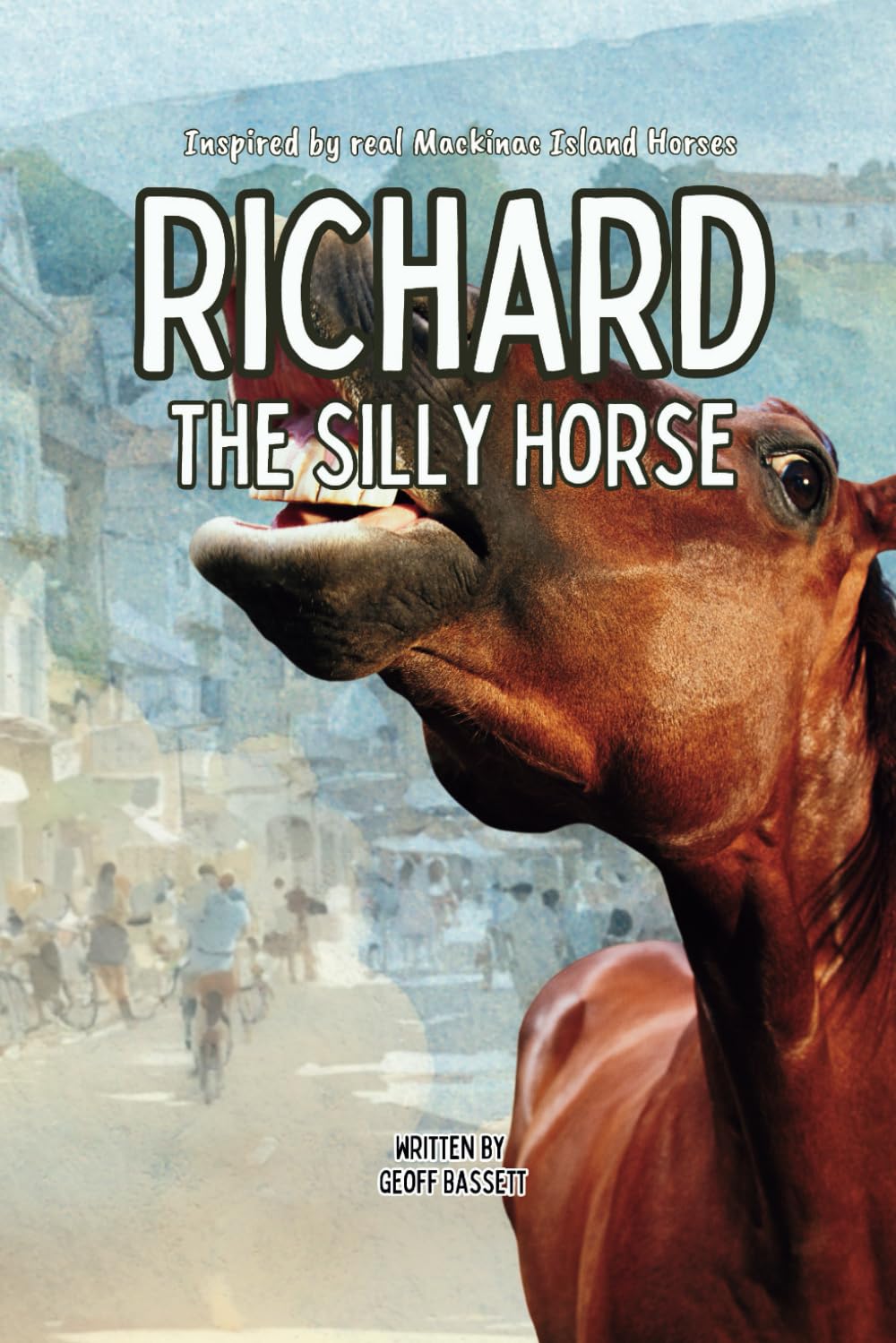 Richard the Silly Horse: Inspired by true stories of Mackinac Island Horses (Mackinac Island Horse Tails)