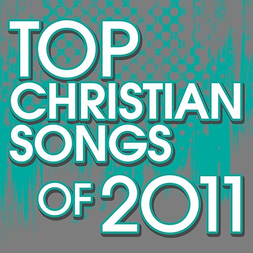 Top Christian Songs Of 2011 by The Faith Crew on Amazon Music
