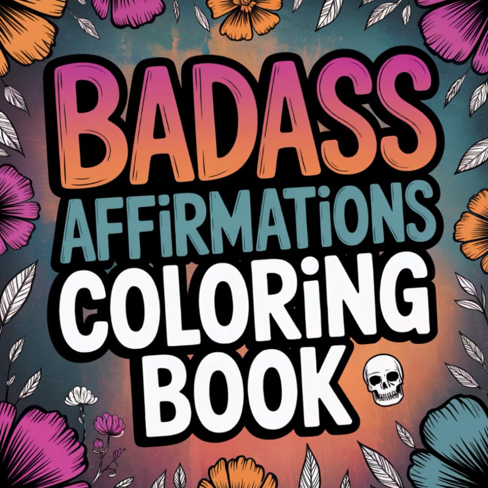 Badass Affirmations Coloring Book: Witty Quotes for Adult Relaxation and Self-Confidence