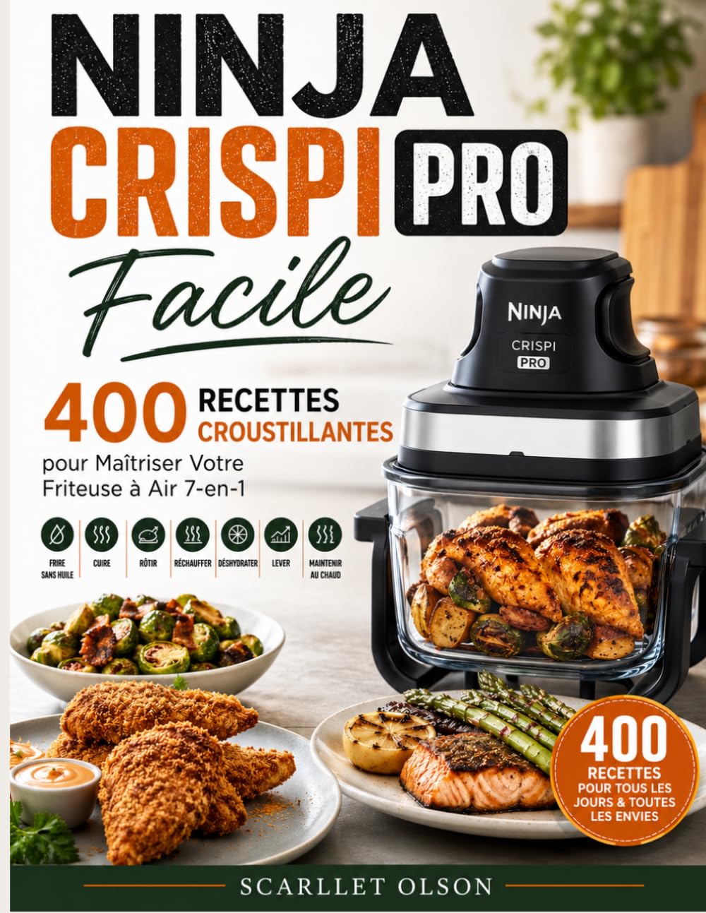 Ninja Crispi Pro Facile: 400 Recettes Croustillantes pour Maîtriser Votre Friteuse à Air 7-en-1