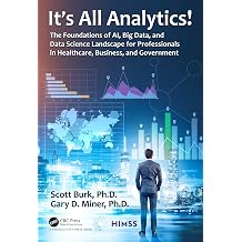 It's All Analytics! The Foundations of Al, Big Data and Data Science Landscape for Professionals in Healthcare, Business, and Government