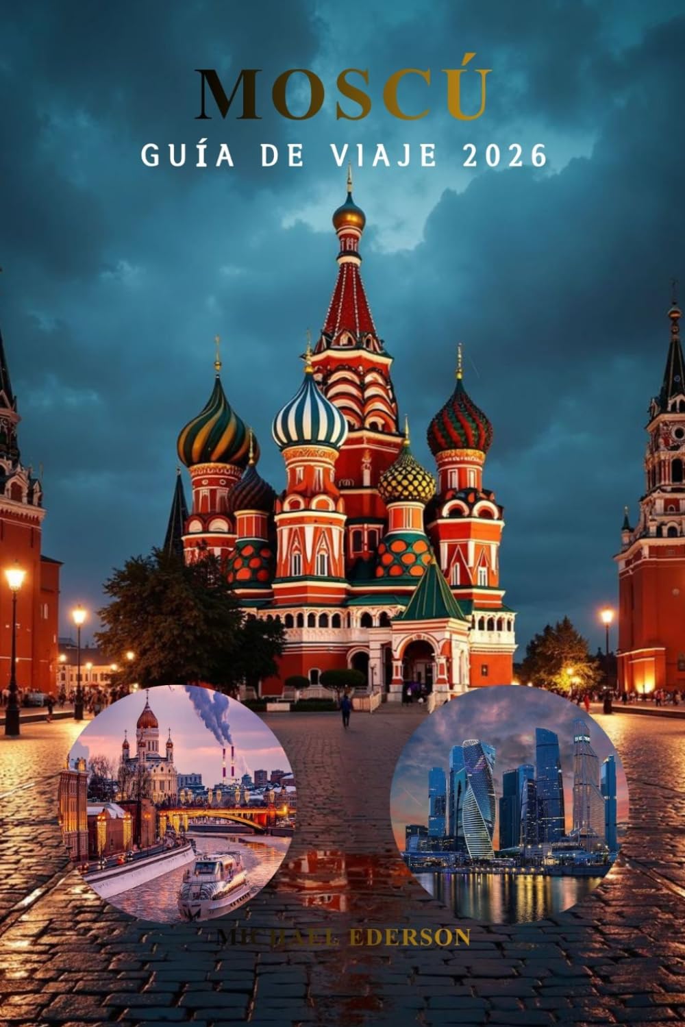 MOSCÚ GUÍA DE VIAJE 2026: Cosas principales que hacer, joyas ocultas, itinerarios, viajes económicos, lugares emblemáticos, museos, sistema de metro, ... para visitantes primerizos Capital de Rusi
