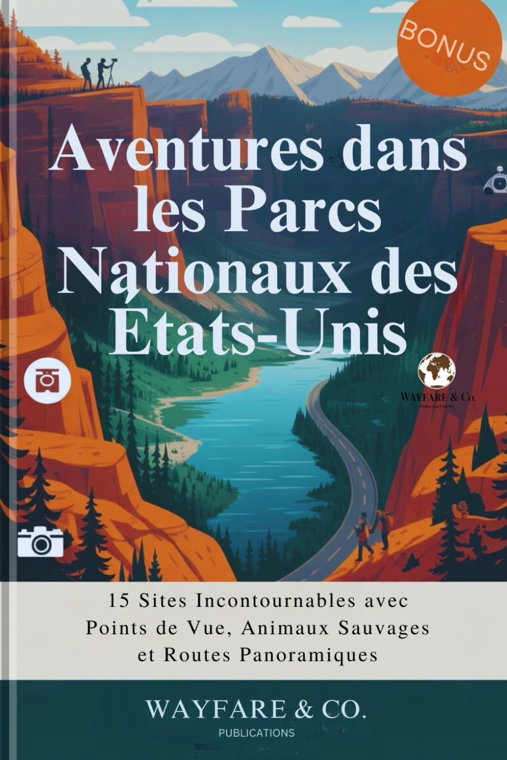 Aventures dans les Parcs Nationaux des États-Unis: 15 Sites Incontournables avec Points de Vue, Animaux Sauvages et Routes Panoramiques (U.S. National Parks Guide Series)
