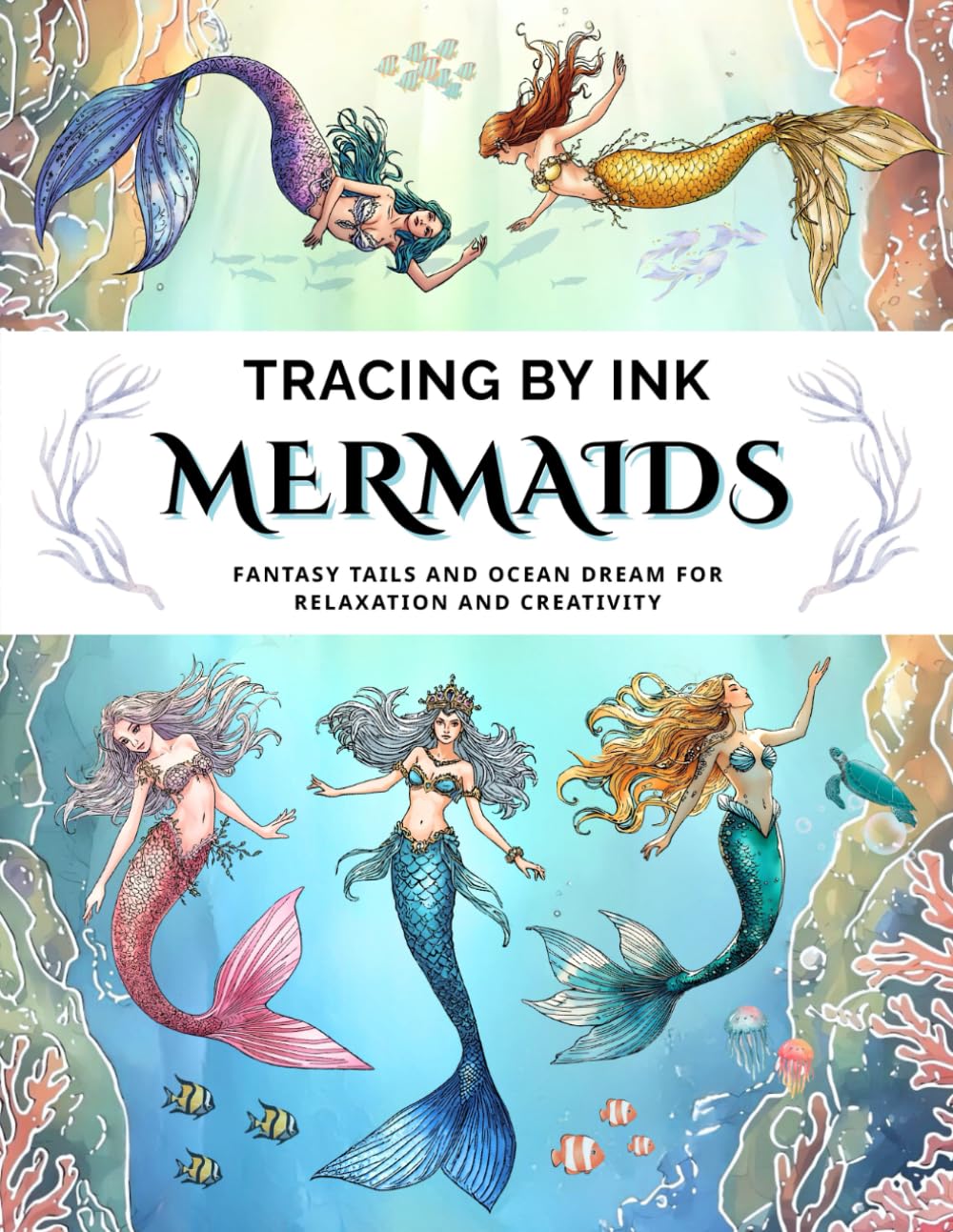 Fantasy Mermaid Ink Tracing Book: A Reverse Coloring Follow the White Lines to Uncover Undersea Artwork of Graceful Tails, Creative, Relaxation Drawing for Adults and Teens with a Single Black Pen