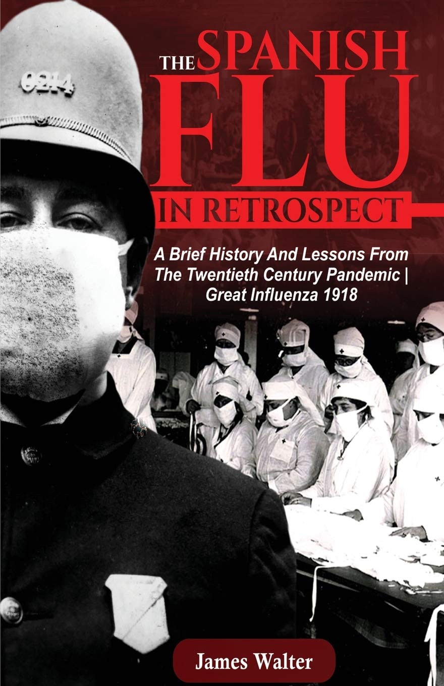THE SPANISH FLU IN RETROSPECT: A Brief History and Lessons From The Twentieth Century Pandemic | Great Influenza 1918 (Spanish flu Pandemic)