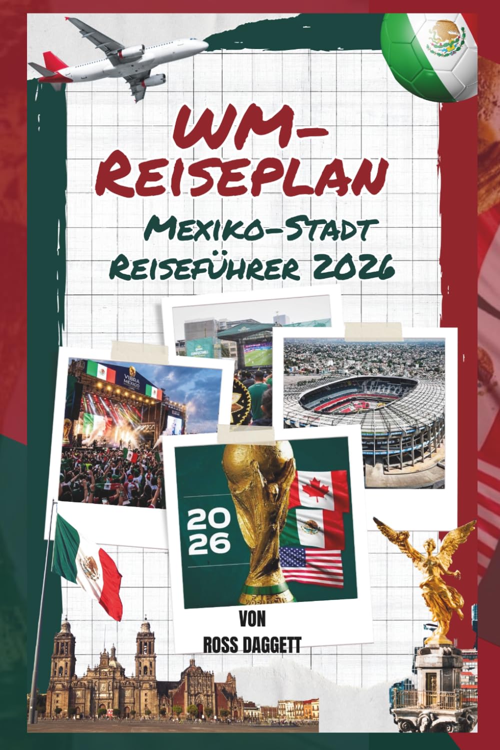 Reiseplan zur Weltmeisterschaft: Mexiko-Stadt Reiseführer 2026: Ihr ultimativer Fan-Guide zur FIFA-Weltmeisterschaft 2026: Spiele, Stadien & unvergessliche Erlebnisse in Mexiko-Stadt