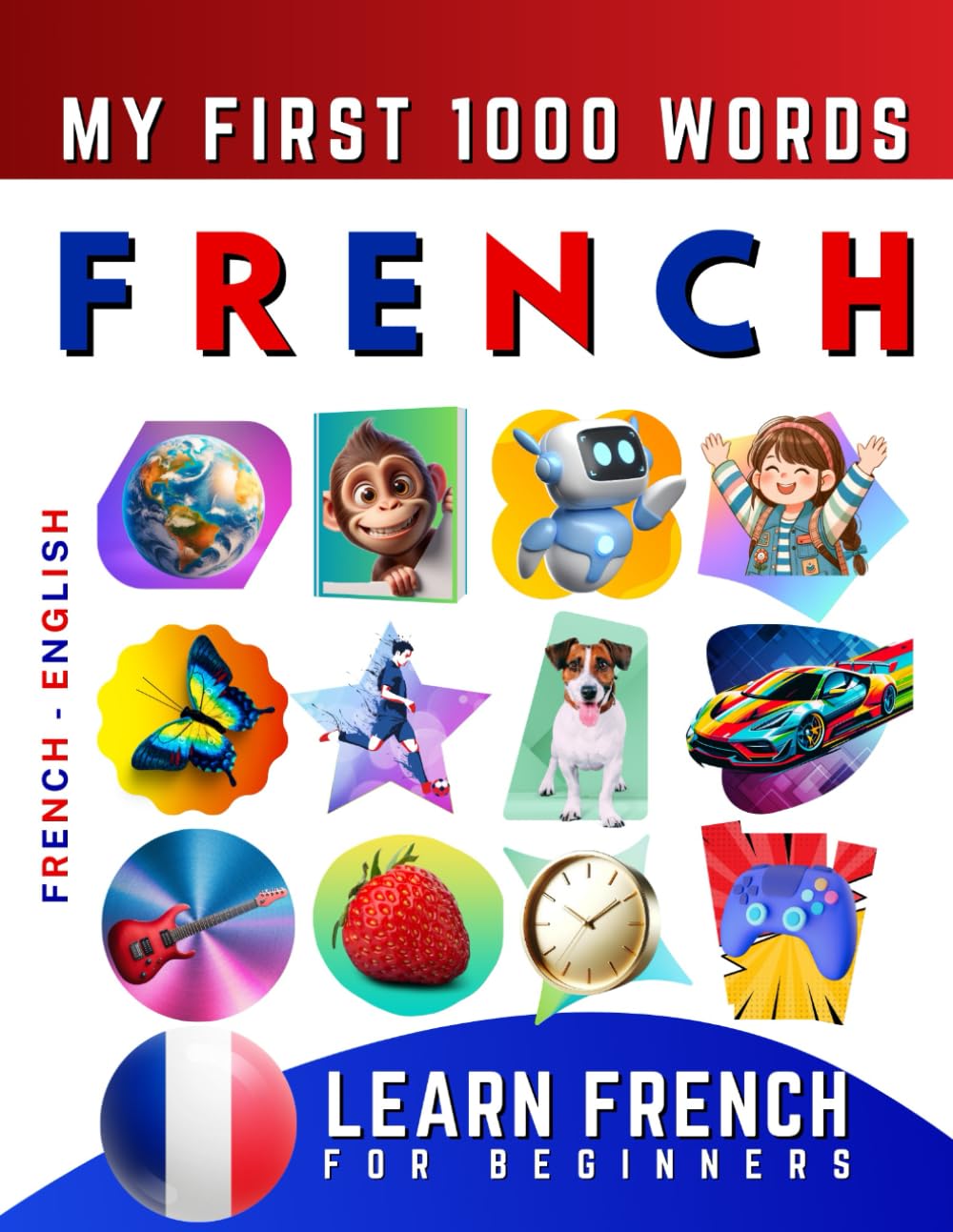 Learn French for Beginners, My First 1000 Words: Bilingual French - English Language Learning Book for Kids & Adults